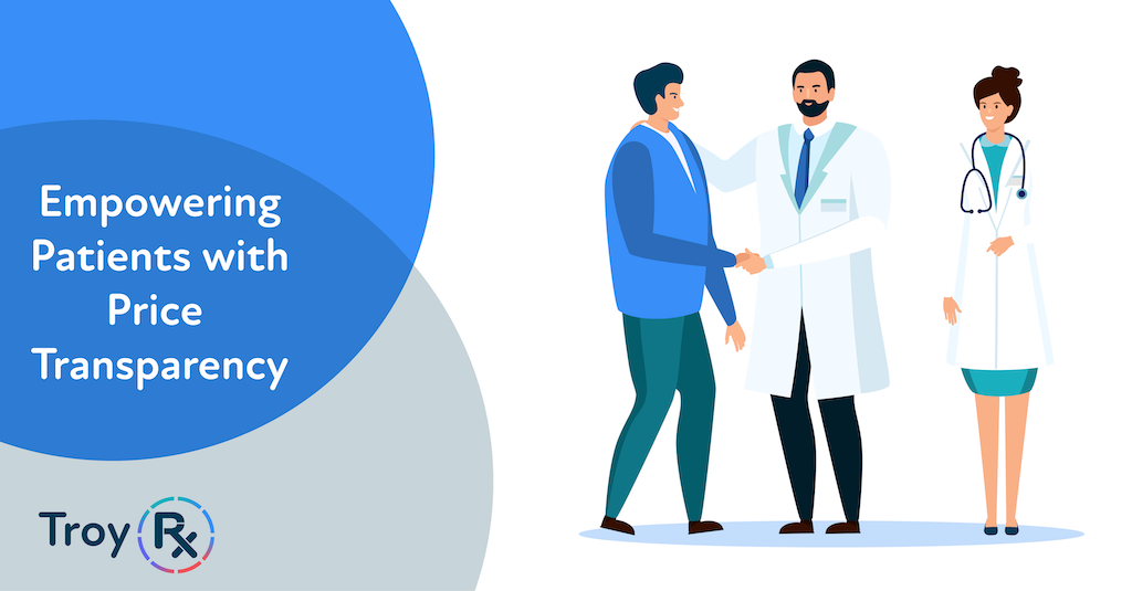 Photo of a vector doctor, nurse, and patient with the text  "Empowering Patients with Price Transparency" and the TroyRx/OptionRx branding/logo and corporate color. Although medications do not fall under the Hospital Price Transparency law passed in 2019, healthcare leaders believe this trend of rising consumerism will continue to stretch across the industry.